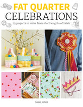 Fat Quarter: Celebrations: 25 Projects to Make from Short Lengths of Fabric
